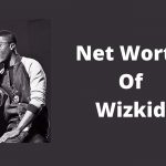 Net Worth Of Wizkid