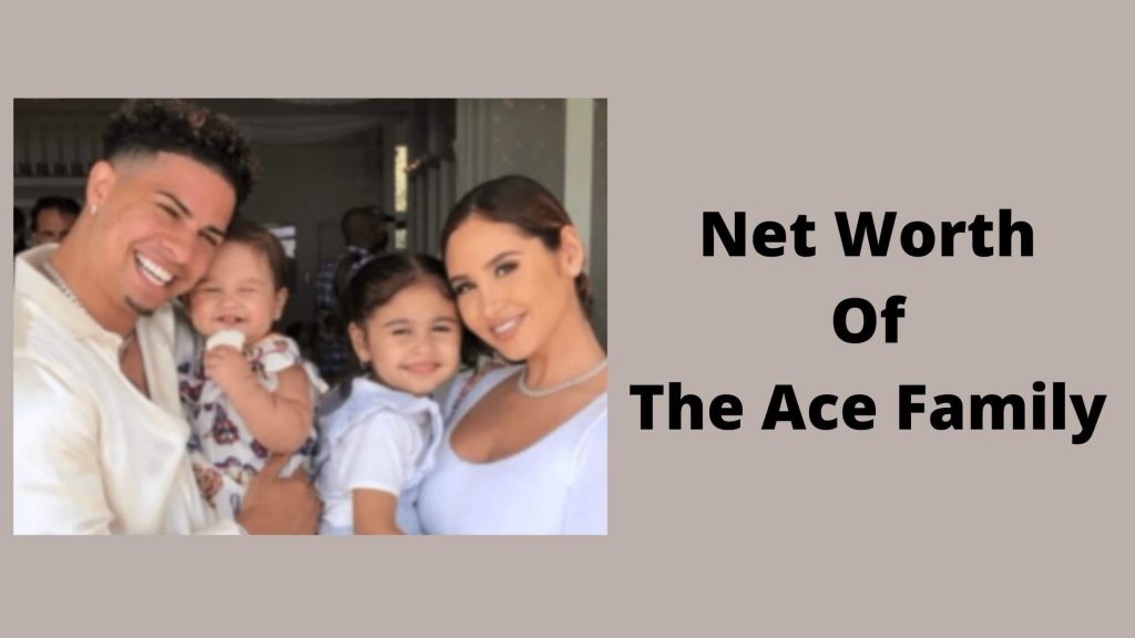 Net worth of the ace family