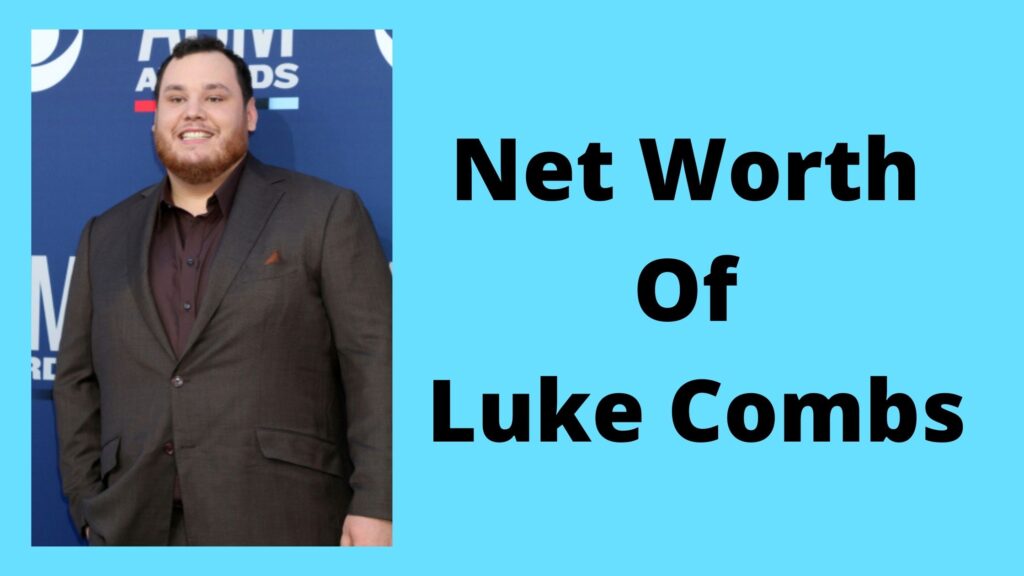 Net Worth Of Luke Combs